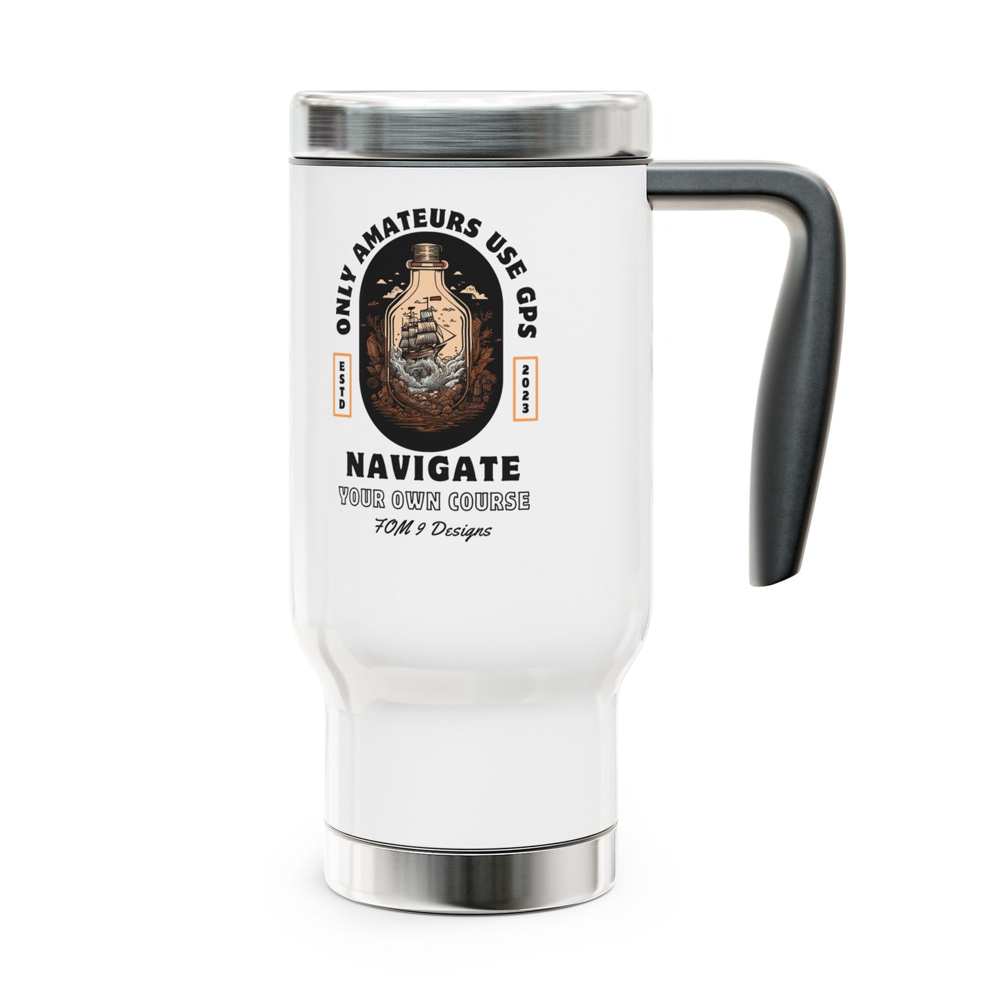 Only Amateurs Use GPS FOM 9 - Stainless Steel Travel Mug with Handle, 14oz