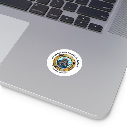 'Not All Who Dive Beneath the Surface' FOM 9 Round Stickers