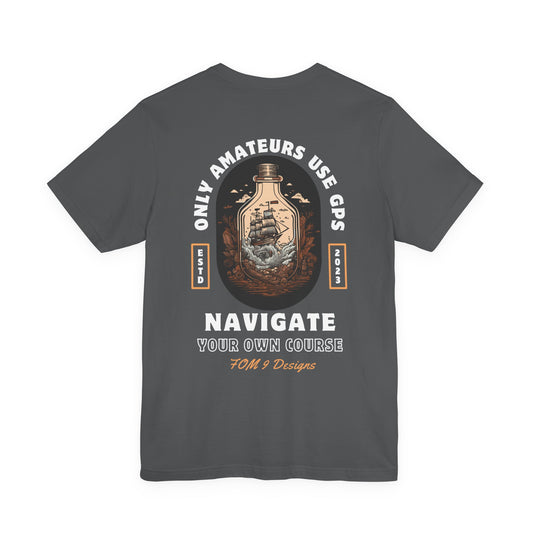 Only Amateurs Use GPS FOM 9 Graphic Tee